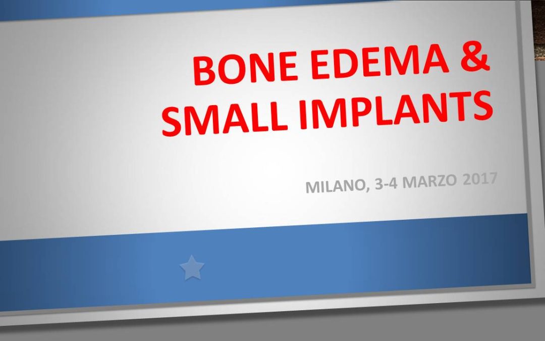 BONE EDEMA & SMALL IMPLANTS