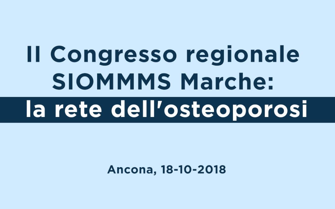 II Congresso regionale SIOMMMS Marche: La  rete dell’osteoporosi
