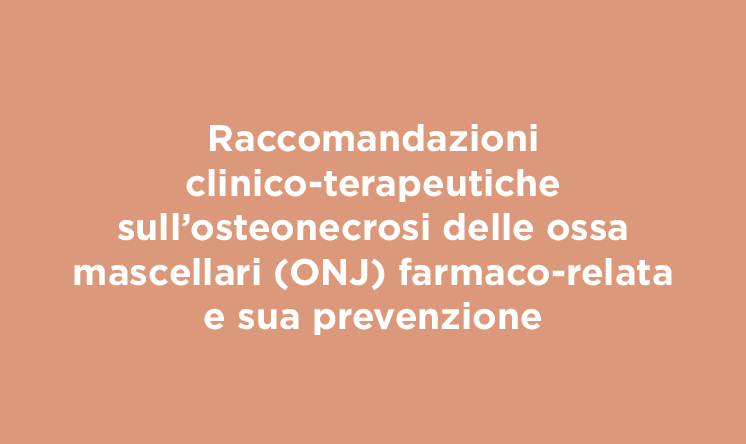 Raccomandazioni clinico-terapeutiche sull’osteonecrosi delle ossa mascellari (ONJ) farmaco-relata e sua prevenzione