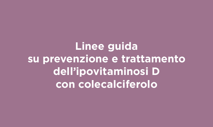 Linee guida su prevenzione e trattamento dell’ipovitaminosi D con colecalciferolo