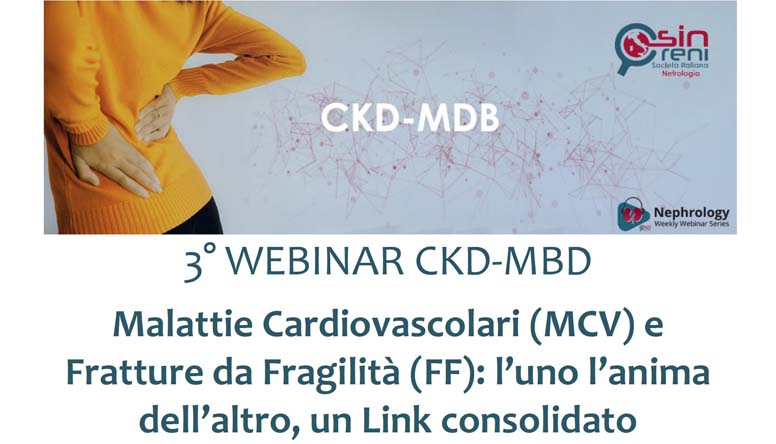 3° WEBINAR CKD-MBD: Malattie Cardiovascolari (MCV) e Fratture da Fragilità (FF): l’uno l’anima dell’altro, un Link consolidato