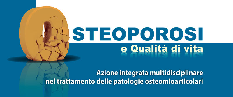 Osteoporosi e Qualità di vita. Azione integrata multidisciplinare nel trattamento delle patologie osteomioarticolari.
